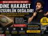 DİNE HAKARET ÖZGÜRLÜK DEĞİLDİR! İNSANLARIN KUTSALINI AYAKLAR ALTINA ALMANIN DA BİR CEZASI OLMALI