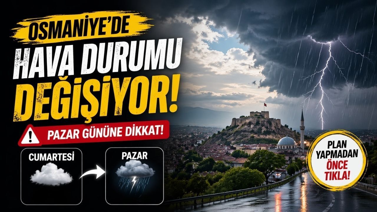 Osmaniye'de Hafta Sonu Planı Yapanları Korkutan Sürpriz Geldi